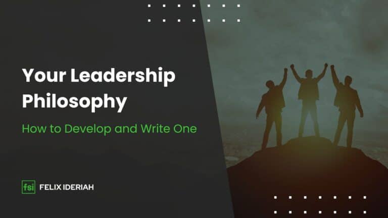 Developing & Writing Your Personal Leadership Philosophy - Felix Ideriah