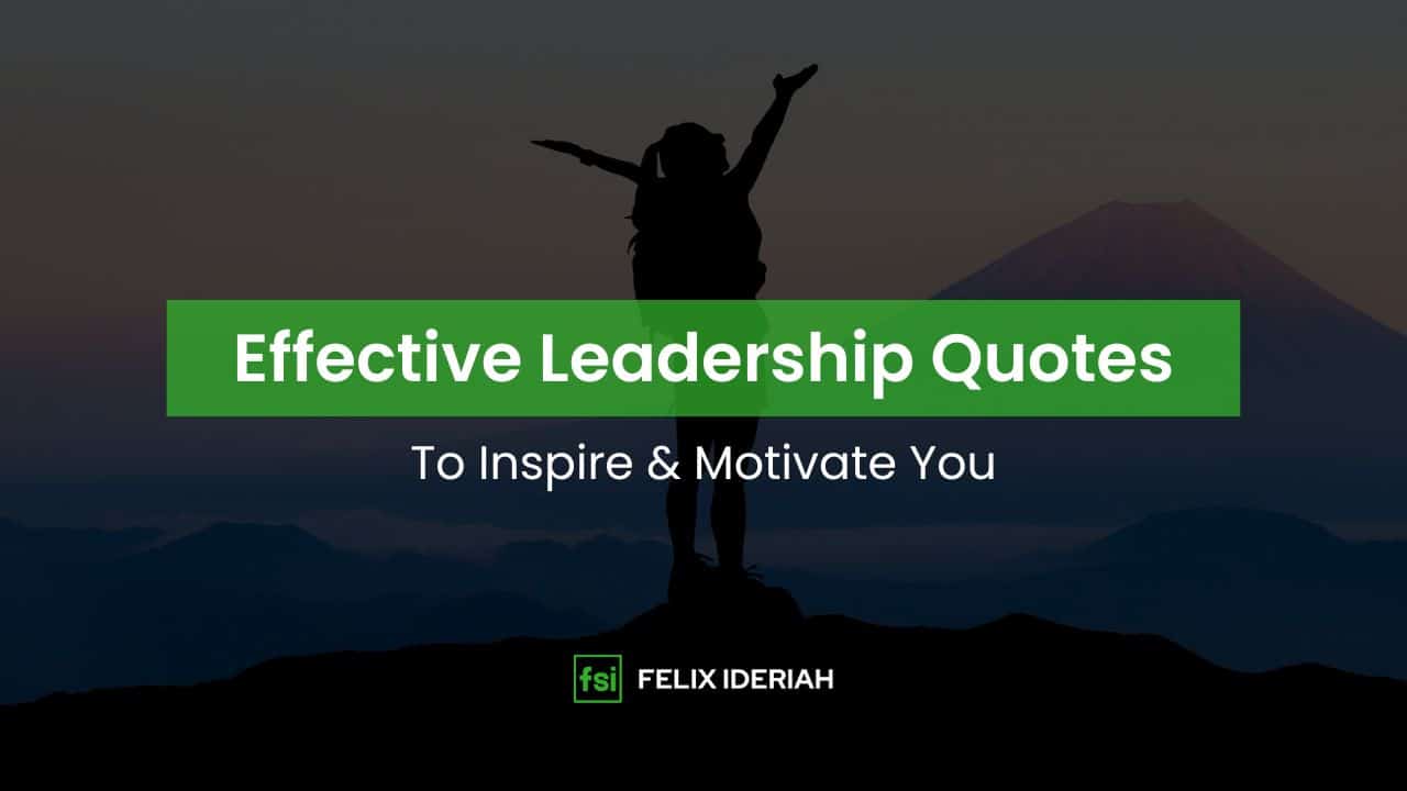 70 Effective Leadership Quotes to Inspire & Motivate You - Felix Ideriah