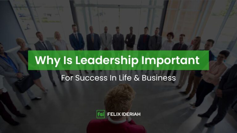 Why Is Leadership Important for Success in Life & Business - Felix Ideriah